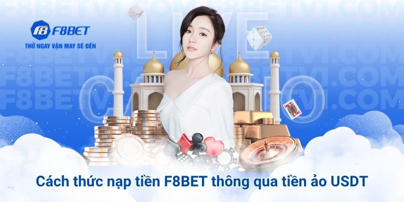 Cách thức nạp tiền F8BET thông qua tiền ảo USDT